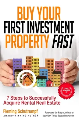 Achetez rapidement votre premier immeuble de rapport : 7 étapes pour acquérir avec succès un bien immobilier locatif - Buy Your First Investment Property Fast: 7 Steps to Successfully Acquire Rental Real Estate