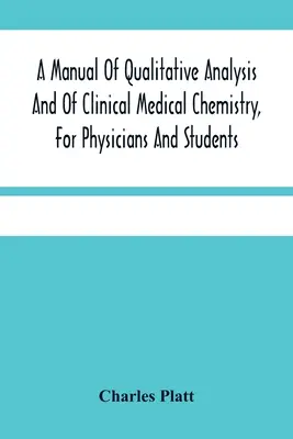 Manuel d'analyse qualitative et de chimie médicale clinique, pour les médecins et les étudiants - A Manual Of Qualitative Analysis And Of Clinical Medical Chemistry, For Physicians And Students