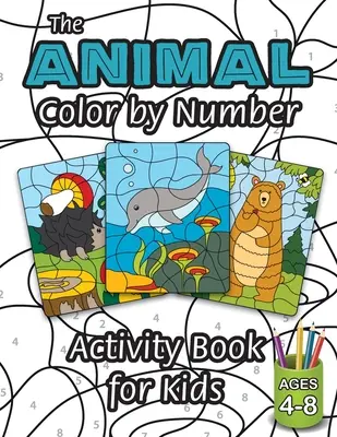 Le livre d'activités des animaux à colorier pour les enfants : (4-8 ans) Inclut une variété d'animaux ! - The Animal Color by Number Activity Book for Kids: (Ages 4-8) Includes A Variety of Animals!