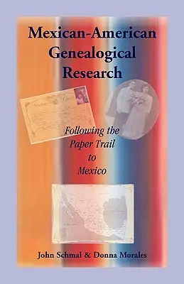 Recherche généalogique sur les Américains d'origine mexicaine : Suivre la trace écrite jusqu'au Mexique - Mexican-American Genealogical Research: Following the Paper Trail to Mexico