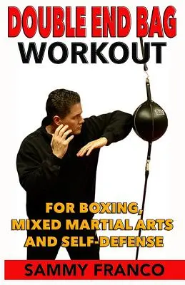 Double End Bag Workout : Pour la boxe, les arts martiaux mixtes et l'autodéfense - Double End Bag Workout: For Boxing, Mixed Martial Arts and Self-Defense