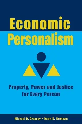 Le personnalisme économique : Pouvoir, propriété et justice pour chacun - Economic Personalism: Power, Property and Justice for Every Person