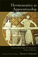 L'herméneutique comme apprentissage : Comment la Bible façonne nos habitudes et nos pratiques d'interprétation - Hermeneutics as Apprenticeship: How the Bible Shapes Our Interpretive Habits and Practices