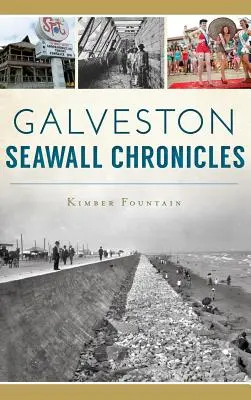 Chroniques de la digue de Galveston - Galveston Seawall Chronicles