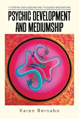 Développement psychique et médiumnité : 17 leçons étape par étape et 19 méditations guidées - Psychic Development and Mediumship: 17 Step-by Step-Lessons and 19 Guided Meditations