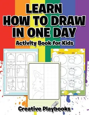 Apprendre à dessiner en un jour : cahier d'activités pour les enfants - Learn How to Draw in One Day Activity Book for Kids