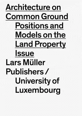 Architecture on Common Ground : La question de la terre : Positions et modèles - Architecture on Common Ground: The Question of Land: Positions and Models