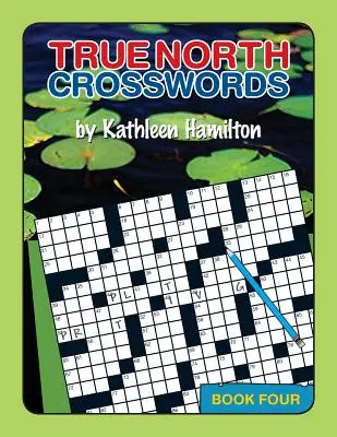 Mots croisés du Grand Nord, Livre 4 - True North Crosswords, Book 4