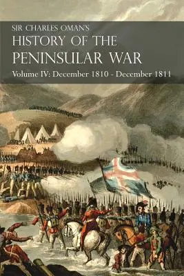 Histoire de la guerre péninsulaire de Sir Charles Oman Volume IV : Décembre 1810 - Décembre 1811 La retraite de Massna... Fuentes de Ooro, Albuera, Tarragone - Sir Charles Oman's History of the Peninsular War Volume IV: December 1810 - December 1811 Massna's Retreat.. Fuentes de Ooro, Albuera, Tarragona