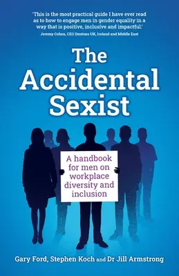 Le sexiste accidentel : Un manuel pour les hommes sur la diversité et l'inclusion sur le lieu de travail - The Accidental Sexist: A handbook for men on workplace diversity and inclusion