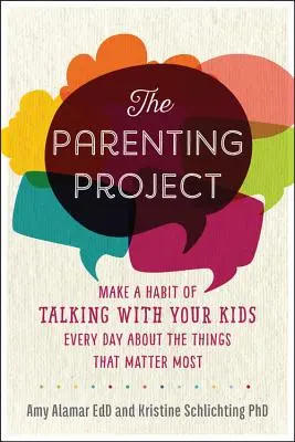 Le projet parental : Construire des relations extraordinaires avec vos enfants grâce à une conversation quotidienne - The Parenting Project: Build Extraordinary Relationships with Your Kids Through Daily Conversation