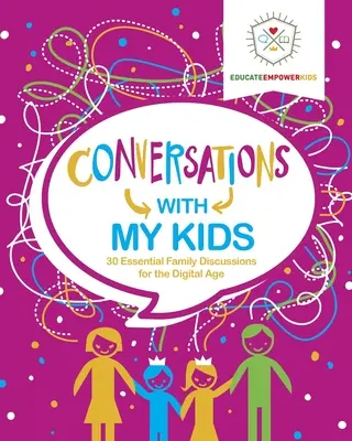 Conversations avec mes enfants : 30 discussions familiales essentielles à l'ère numérique - Conversations with My Kids: 30 Essential Family Discussions for the Digital Age