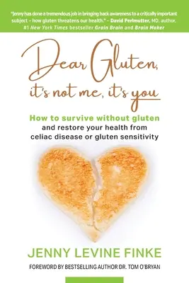 Cher Gluten, ce n'est pas moi, c'est toi : Comment survivre sans gluten et retrouver la santé après une maladie cœliaque ou une sensibilité au gluten. - Dear Gluten, It's Not Me, It's You: How to survive without gluten and restore your health from celiac disease or gluten sensitivity