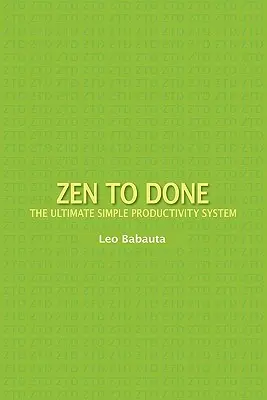 Zen to Done : L'ultime système de productivité simple - Zen to Done: The Ultimate Simple Productivity System