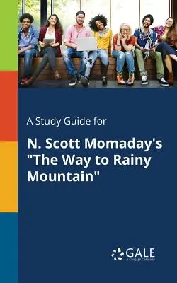Un guide d'étude pour The Way to Rainy Mountain de N. Scott Momaday - A Study Guide for N. Scott Momaday's The Way to Rainy Mountain