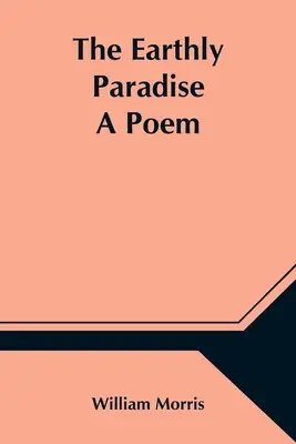 Le paradis terrestre ; un poème - The Earthly Paradise; A Poem