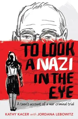 Regarder un nazi dans les yeux : Le récit d'un adolescent lors d'un procès pour crime de guerre - To Look a Nazi in the Eye: A Teen's Account of a War Criminal Trial