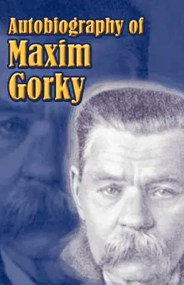 Autobiographie de Maxime Gorki : Mon enfance, dans le monde, mes universités - Autobiography of Maxim Gorky: My Childhood, in the World, My Universities