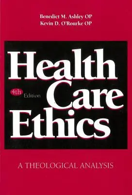 L'éthique des soins de santé : Une analyse théologique, quatrième édition - Health Care Ethics: A Theological Analysis, Fourth Edition