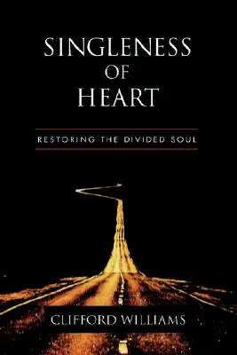 La solitude du cœur : Restaurer l'âme divisée - Singleness of Heart: Restoring the Divided Soul