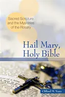 Je vous salue Marie, Sainte Bible : L'Ecriture Sainte et les Mystères du Rosaire - Hail Mary, Holy Bible: Sacred Scripture and the Mysteries of the Rosary