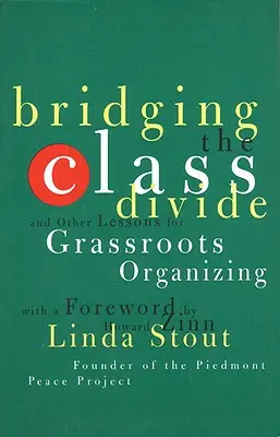 Combler le fossé des classes : Et autres leçons pour l'organisation de la base - Bridging the Class Divide: And Other Lessons for Grassroots Organizing