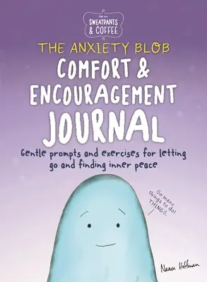 Sweatpants & Coffee : Le journal de réconfort et d'encouragement de la boule d'anxiété : Des exercices pour se libérer de l'inquiétude et trouver la paix intérieure. - Sweatpants & Coffee: The Anxiety Blob Comfort and Encouragement Journal: Prompts and Exercises for Letting Go of Worry and Finding Inner Peace