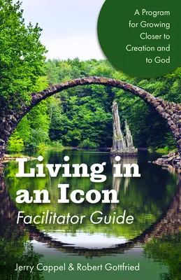 Vivre dans une icône - Guide de l'animateur : Se rapprocher de la nature et de Dieu - Living in an Icon - Facilitator Guide: Growing Closer to Nature and Closer to God