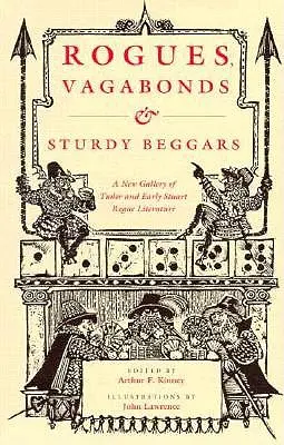 Rogues, Vagabonds, and Sturdy Beggars : Une nouvelle galerie de littérature crapuleuse de l'époque Tudor et du début de l'époque Stuart, exposant la vie, l'époque et les ruses des mendiants. - Rogues, Vagabonds, and Sturdy Beggars: A New Gallery of Tudor and Early Stuart Rogue Literature Exposing the Lives, Times, and Cozening Tricks of the