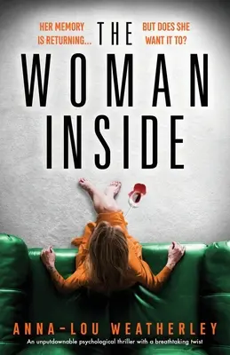 La femme à l'intérieur : Un thriller psychologique incontournable avec un rebondissement à couper le souffle - The Woman Inside: An unputdownable psychological thriller with a breathtaking twist
