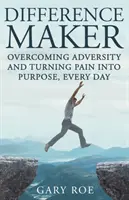 Le créateur de différence : Surmonter l'adversité et transformer la douleur en but, chaque jour (édition pour adultes) - Difference Maker: Overcoming Adversity and Turning Pain into Purpose, Every Day (Adult Edition)