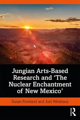 La recherche jungienne basée sur les arts et l'enchantement nucléaire du Nouveau Mexique - Jungian Arts-Based Research and the Nuclear Enchantment of New Mexico