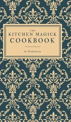Le livre de cuisine magique - The Kitchen Magick Cookbook