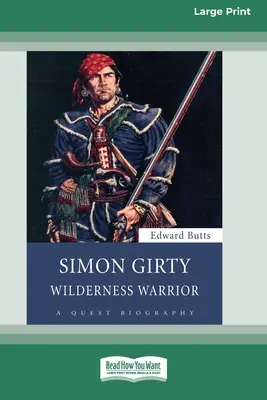 Simon Girty : Wilderness Warrior (16pt Large Print Edition) - Simon Girty: Wilderness Warrior (16pt Large Print Edition)