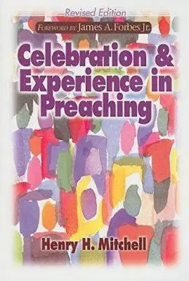La célébration et l'expérience dans la prédication : édition révisée - Celebration & Experience in Preaching: Revised Edition