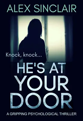 Il est à votre porte : Un thriller psychologique captivant - He's at Your Door: A Gripping Psychological Thriller