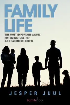 La vie de famille : Les valeurs les plus importantes pour vivre ensemble et élever des enfants - Family Life: The Most Important Values for Living Together and Raising Children