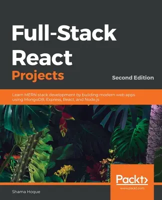 Full-Stack React Projects - Deuxième édition : Apprenez le développement de la pile MERN en construisant des applications web modernes à l'aide de MongoDB, Express, React et Node.js. - Full-Stack React Projects - Second Edition: Learn MERN stack development by building modern web apps using MongoDB, Express, React, and Node.js