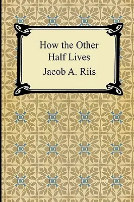 Comment vit l'autre moitié : Études sur les taudis de New York - How the Other Half Lives: Studies Among the Tenements of New York