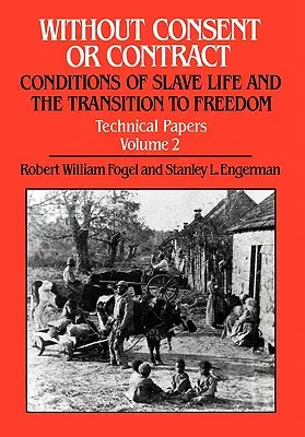 Sans consentement ni contrat : Les conditions de vie des esclaves et la transition vers la liberté, Documents techniques, Vol. II - Without Consent or Contract: Conditions of Slave Life and the Transition to Freedom, Technical Papers, Vol. II