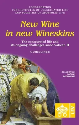 Du vin nouveau dans des outres neuves. La vie consacrée et ses défis depuis Vatican II. Orientations - New Wine in New Wineskins. The Consecrated Life and its Ongoing Challenges since Vatican II. Guidelines