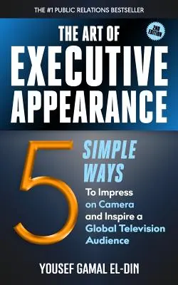 L'art de l'apparence des cadres : 5 façons simples d'impressionner la caméra et d'inspirer le public de la télévision - The Art of Executive Appearance: 5 Simple Ways to Impress on Camera and Inspire a Television Audience