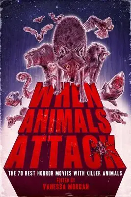 Quand les animaux attaquent : Les 70 meilleurs films d'horreur avec des animaux tueurs - When Animals Attack: The 70 Best Horror Movies with Killer Animals