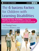 Les 6 facteurs de réussite pour les enfants ayant des troubles d'apprentissage : Activités prêtes à l'emploi pour aider les enfants ayant des TA à réussir à l'école et dans la vie - The 6 Success Factors for Children with Learning Disabilities: Ready-To-Use Activities to Help Kids with LD Succeed in School and in Life