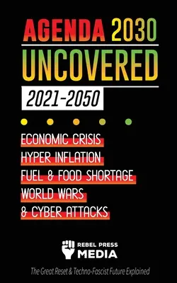 L'Agenda 2030 dévoilé (2021-2050) : Crise économique, hyperinflation, pénurie de carburant et de nourriture, guerres mondiales et cyberattaques (The Great Reset & Techno-Fas - Agenda 2030 Uncovered (2021-2050): Economic Crisis, Hyperinflation, Fuel and Food Shortage, World Wars and Cyber Attacks (The Great Reset & Techno-Fas