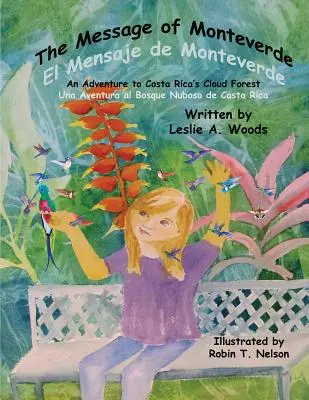 Le message de Monteverde / El Mensaje de Monteverde : Une aventure dans la forêt nuageuse du Costa Rica / Una Aventura Al Bosque Nuboso de Costa Rica - The Message of Monteverde / El Mensaje de Monteverde: An Adventure to Costa Rica's Cloud Forest / Una Aventura Al Bosque Nuboso de Costa Rica