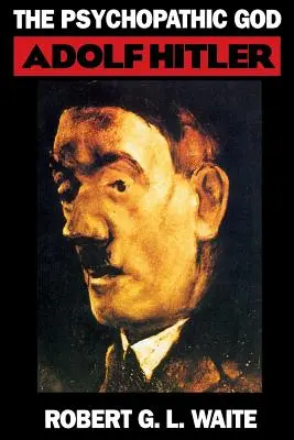 Le Dieu psychopathe : Adolph Hitler - The Psychopathic God: Adolph Hitler