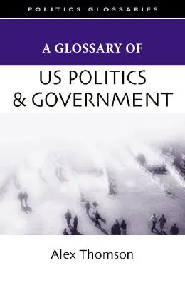 Glossaire de la politique et du gouvernement américains - A Glossary of U.S. Politics and Government