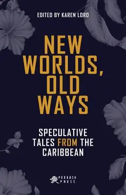 Nouveaux mondes, anciennes voies : contes spéculatifs des Caraïbes - New Worlds, Old Ways: Speculative Tales from the Caribbean