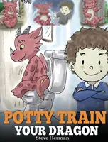 Entraîne ton dragon à la propreté : Comment entraîner à la propreté son dragon qui a peur de faire caca. Une histoire d'enfants mignonne sur la façon de rendre l'apprentissage de la propreté amusant et facile. - Potty Train Your Dragon: How to Potty Train Your Dragon Who Is Scared to Poop. A Cute Children Story on How to Make Potty Training Fun and Easy